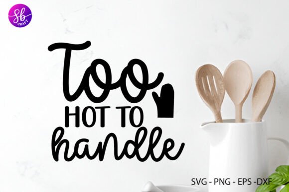 A Graphic Design Asset Review: Too Hot Handle Kitchen SVG