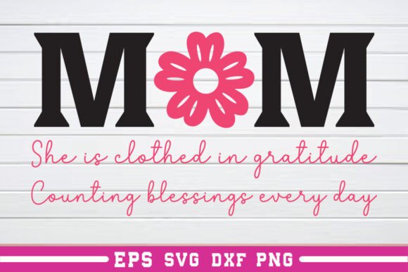 Mom She is Clothed in Gratitude SVG Graphics for Crafts